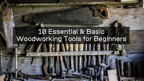 Essential Woodworking Tools for Beginners: A Comprehensive Guide