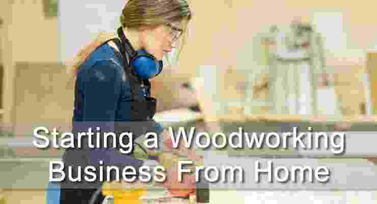 Step-by-Step Guide: Starting a Woodworking Business from Home