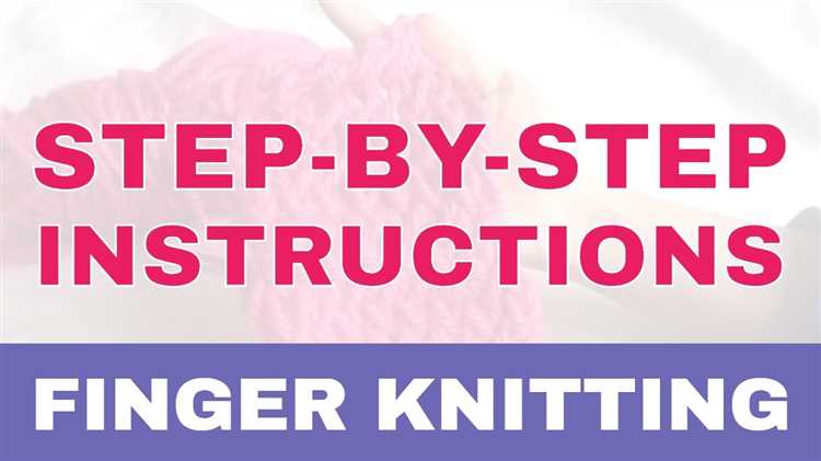 Tips for creating beautiful finger knitting projects